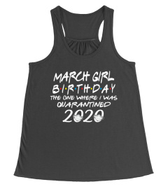 March Girl Birthday The One Where I Was Quarantined 2020 Tshirt The Birthday Girl Tshirt Born In March Tshirt