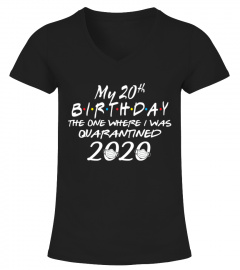 My 20th Birthday The One Where I Was Quarantined 2020 T-Shirt Funny 20th Birthday T-Shirt 20 Years Old Shirt