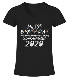 My 50th Birthday The One Where I Was Quarantined 2020 T-Shirt Funny 50th Birthday T-Shirt 50 Years Old Shirt