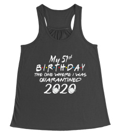 My 51st Birthday The One Where I Was Quarantined 2020 T-Shirt Funny 51st Birthday T-Shirt 51 Years Old Shirt