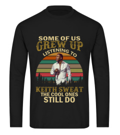 GREW UP LISTENING TO KEITH SWEAT