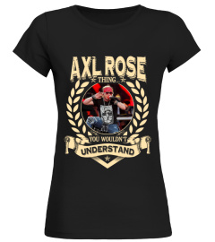 AXL ROSE THING YOU WOULDN'T UNDERSTAND