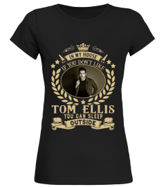 IF YOU DON'T LIKE TOM ELLIS