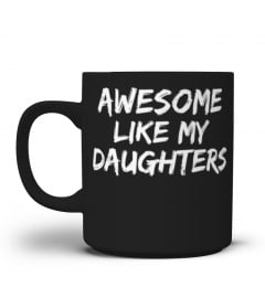 Funny Mom &amp; Dad Gift from Daughter Awesome Like My Daughters T-Shirt