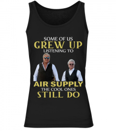 GREW UP LISTENING TO AIR SUPPLY