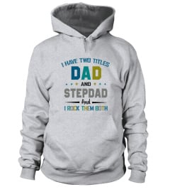 I HAVE TWO TITLES DAD AND STEPDAD AND I ROCK THEM BOTH