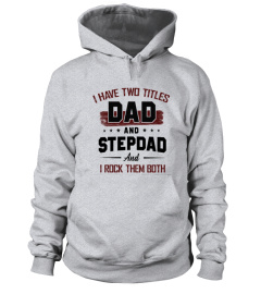 I HAVE TWO TITLES DAD AND STEPDAD AND I ROCK THEM BOTH