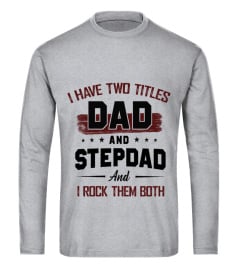 I HAVE TWO TITLES DAD AND STEPDAD AND I ROCK THEM BOTH