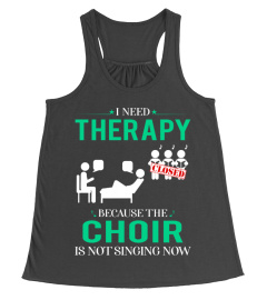 I NEED THERAPY BECAUSE THE CHOIR IS NOT SINGING NOW