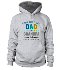 I HAVE TWO TITLES DAD AND GRANDPA  AND I ROCK THEM BOTH