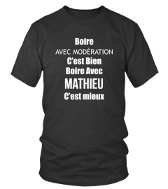 Boire avec modération c'est bien , boire avec Mathieu c'est mieux - Edition Limitée