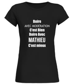 Boire avec modération c'est bien , boire avec Mathieu c'est mieux - Edition Limitée