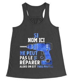 SI "NOM ICI" NE PEUT PAS LE RÉPARER ALORS ON EST TOUS FOUTUS