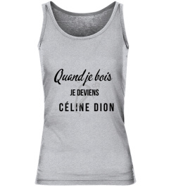 QUAND JE BOIS JE DEVIENS CÉLINE DION