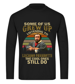 GREW UP LISTENING TO LUCIANO PAVAROTTI