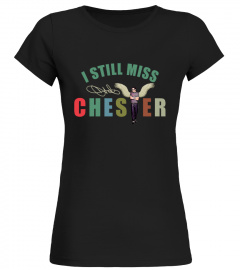I STILL MISS CHESTER !!