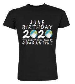 June Birthday 2020 Mask The One Where I Was In Quarantine shirt