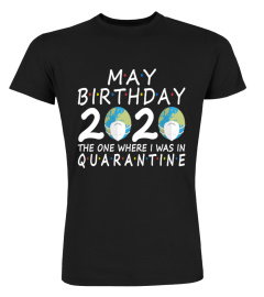 May birthday 2020 mask the one where i was in Quarantine shirt