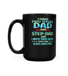 I HAVE TWO TITLES DAD AND STEPDAD AND I ROCK THEM BOTH