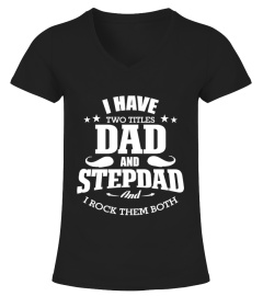 I HAVE TWO TITLES DAD AND STEPDAD AND I ROCK THEM BOTH