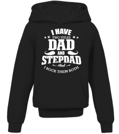 I HAVE TWO TITLES DAD AND STEPDAD AND I ROCK THEM BOTH