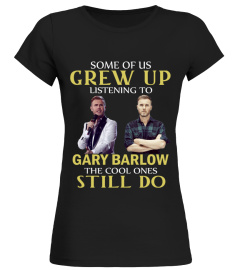 GREW UP LISTENING TO GARY BARLOW