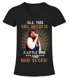 Bob Seger Custom T shirt. All this girl needs is a little wine and Bob Seger