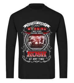 Rush custom T Shirt. Distant early warning, I may start talking about RUSH at any time.