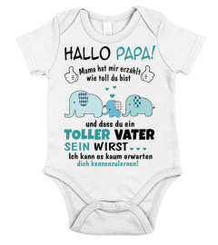 Hallo papa! Mama hat mir erzählt wie toll du bist