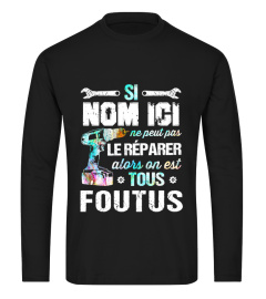 Si "nom ici" ne peut pas le réparer alors on est tous foutus