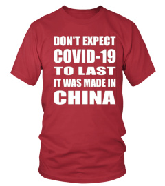 Don't Expect Covid-19 To Last It Was made In China T- Shirt