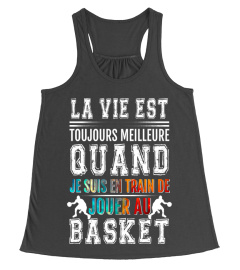 basketball La vie est toujours meilleure quand