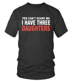 You Cant Scare Me I Have Three Daughters