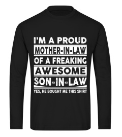 Mom Shirts - I am A proud Mother in law of a Freaking Awesome son in Law Yes he Bought me this shirt Lover Mother Mom Family Woman Daughter Son Best Selling T-shirt