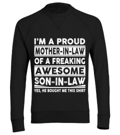 Mom Shirts - I am A proud Mother in law of a Freaking Awesome son in Law Yes he Bought me this shirt Lover Mother Mom Family Woman Daughter Son Best Selling T-shirt