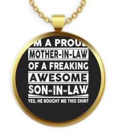 Mom Shirts - I am A proud Mother in law of a Freaking Awesome son in Law Yes he Bought me this shirt Lover Mother Mom Family Woman Daughter Son Best Selling T-shirt