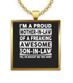 Mom Shirts - I am A proud Mother in law of a Freaking Awesome son in Law Yes he Bought me this shirt Lover Mother Mom Family Woman Daughter Son Best Selling T-shirt