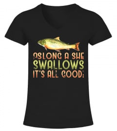 as long a she swallows fishing t-shirt