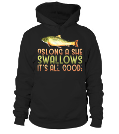 as long a she swallows fishing t-shirt