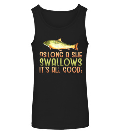 as long a she swallows fishing t-shirt