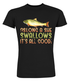 as long a she swallows fishing t-shirt