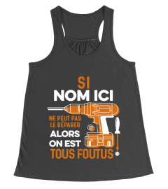 Si "nom ici" ne peut pas le réparer alors on est tous foutus