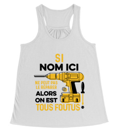 Si "nom ici" ne peut pas le réparer alors on est tous foutus