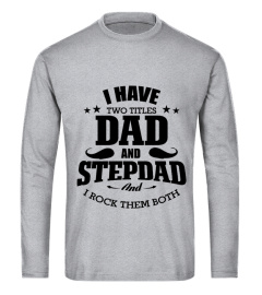 I HAVE TWO TITTLES DAD AND STEPDAD AND I ROCK THEM BOTH