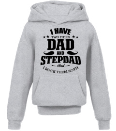 I HAVE TWO TITTLES DAD AND STEPDAD AND I ROCK THEM BOTH