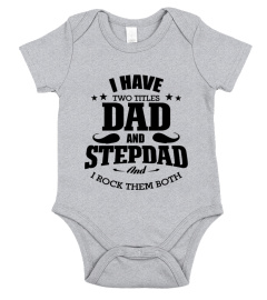 I HAVE TWO TITTLES DAD AND STEPDAD AND I ROCK THEM BOTH