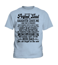 I'm Not A Perfect Dad But My Daughter Loves Me T-Shirt, That's Enough, Daddy & Daughter, Gift From Daughter, Father's Day, Gift for Dad