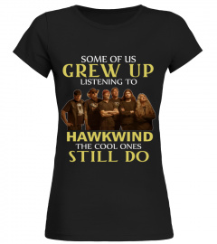 GREW UP LISTENING TO HAWKWIND