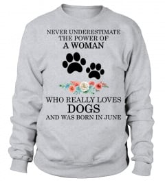 Never underestimate the power of a woman who really loves dogs and was born in June