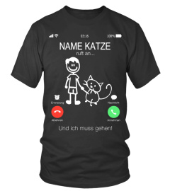 "NAME KATZE" RUFT AN UND ICH MUSS GEHEN